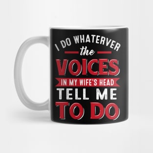 I Do Whaterver The Voices In My Wife_s Head Tell Me To Do Mug